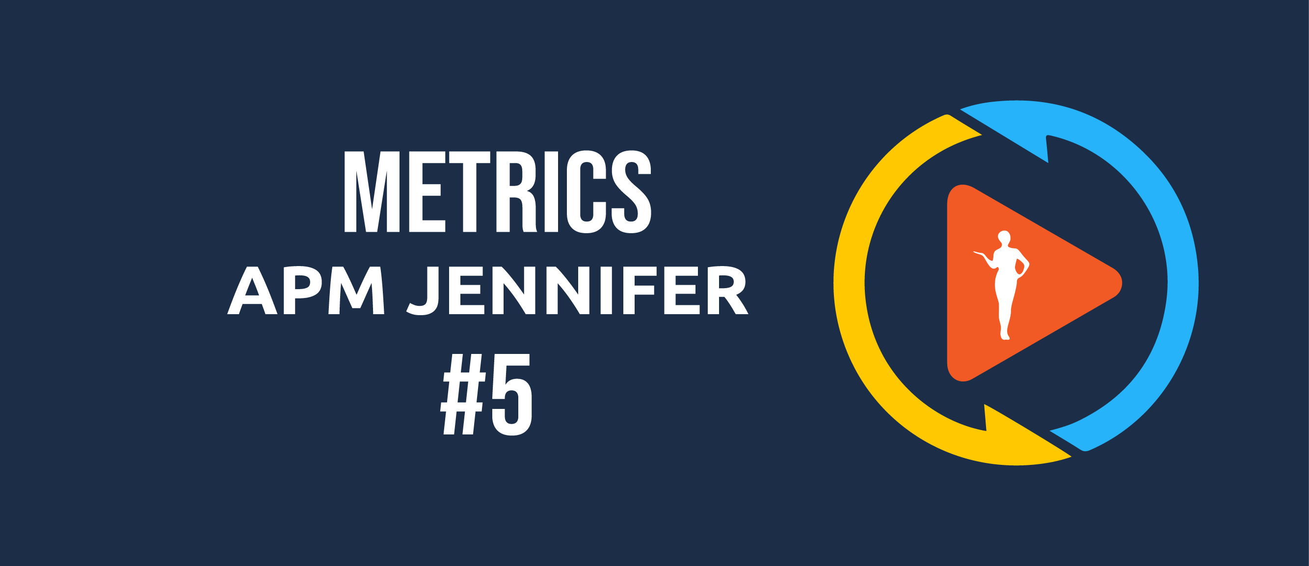 Video 16- Metrics APM Jennifer - 5 